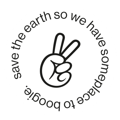 save the earth so we have someplace to boogie